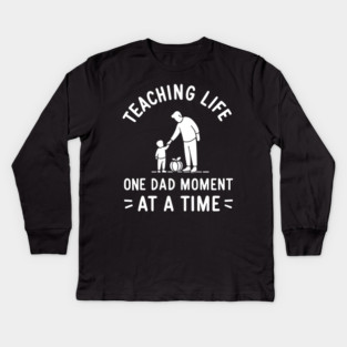 Teaching Life One Dad Moment at a Time Kids Long Sleeve T-Shirt