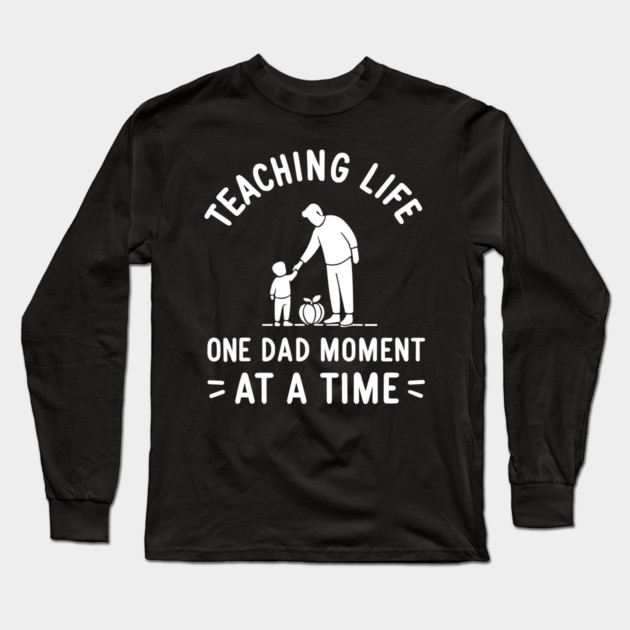 Teaching Life One Dad Moment at a Time Long Sleeve T-Shirt by Frank Ring