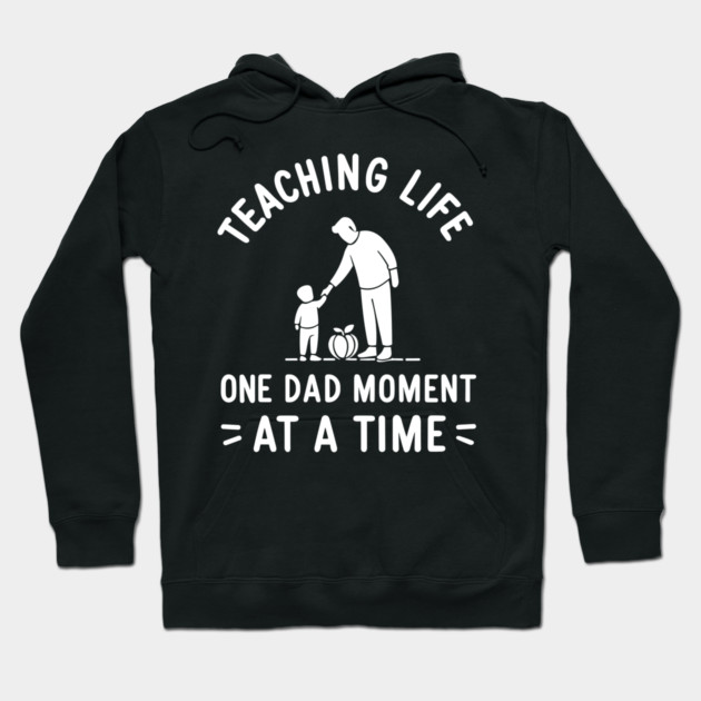 Teaching Life One Dad Moment at a Time Hoodie by Frank Ring