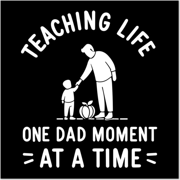 Teaching Life One Dad Moment at a Time Wall Art by Frank Ring
