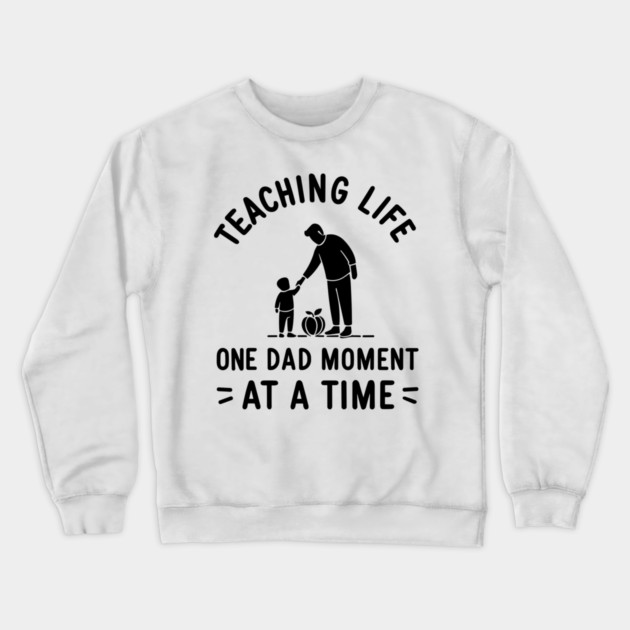 Teaching Life One Dad Moment at a Time Crewneck Sweatshirt by Frank Ring
