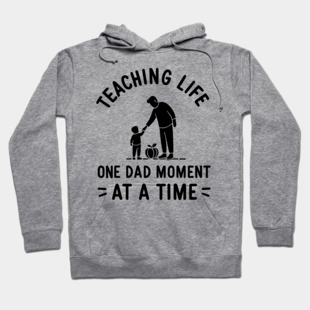Teaching Life One Dad Moment at a Time Hoodie by Frank Ring