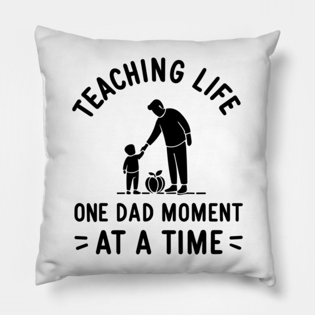 Teaching Life One Dad Moment at a Time Pillow by Frank Ring