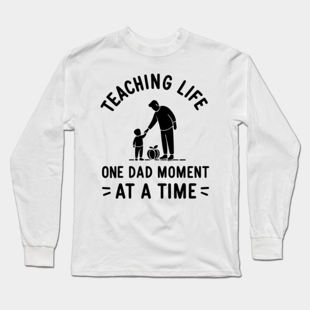 Teaching Life One Dad Moment at a Time Long Sleeve T-Shirt by Frank Ring