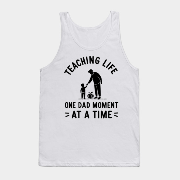 Teaching Life One Dad Moment at a Time Tank Top by Frank Ring