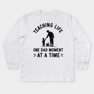 Teaching Life One Dad Moment at a Time Kids Long Sleeve T-Shirt