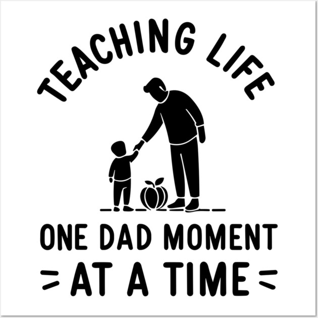 Teaching Life One Dad Moment at a Time Wall Art by Frank Ring