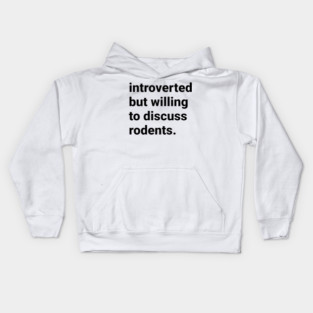Introverted but willing  to discuss rodents Kids Hoodie