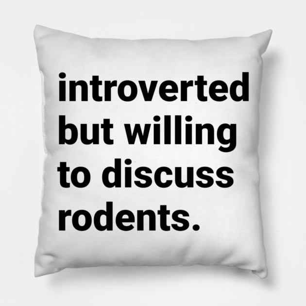 Introverted but willing  to discuss rodents Pillow by DeguArts