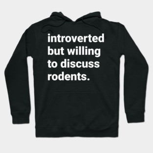 Introverted but willing to discuss rodents Hoodie