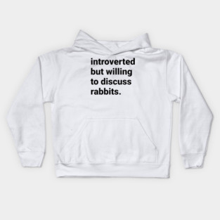 Introverted but willing to discuss rabbits Kids Hoodie