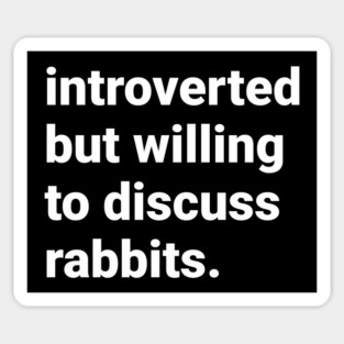 Introverted but willing to discuss rabbits Sticker