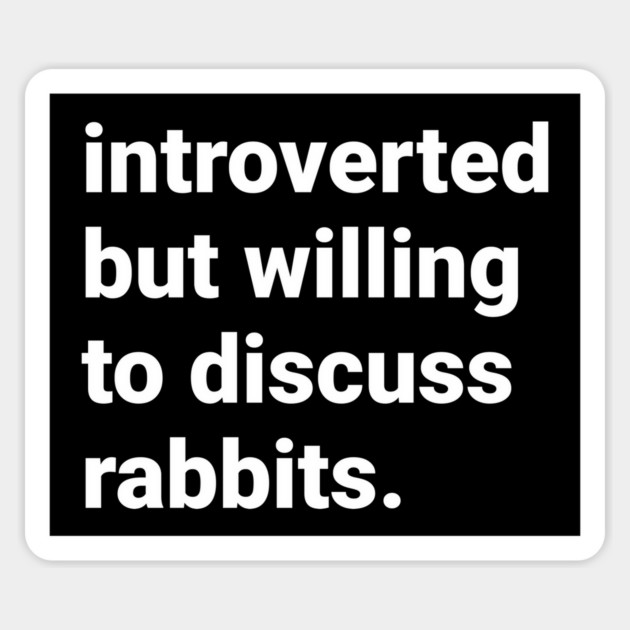 Introverted but willing to discuss rabbits Magnet by DeguArts