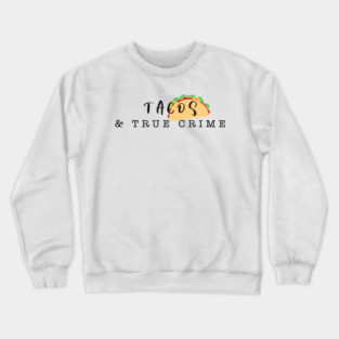 Tacos and True Crime Crewneck Sweatshirt
