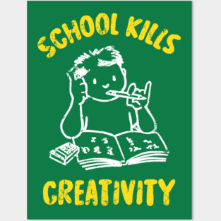 School Kills Creativity Posters and Art