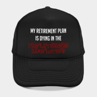 My Retirement Plan Is Dying In The Proletarian Revolution Hat