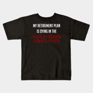 My Retirement Plan Is Dying In The Proletarian Revolution Kids T-Shirt