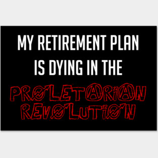 My Retirement Plan Is Dying In The Proletarian Revolution Posters and Art