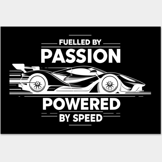 Fuelled by Passion Powered by Speed Wall Art by Frank Ring