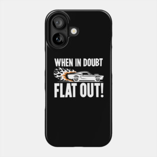 When In Doubt Flat Out! Phone Case