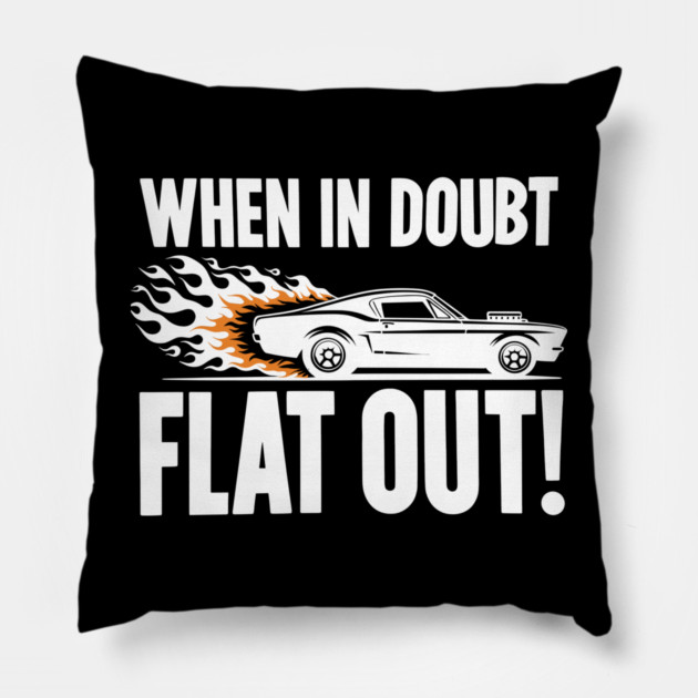 When In Doubt Flat Out! Pillow by Frank Ring