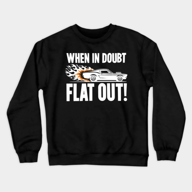 When In Doubt Flat Out! Crewneck Sweatshirt by Frank Ring