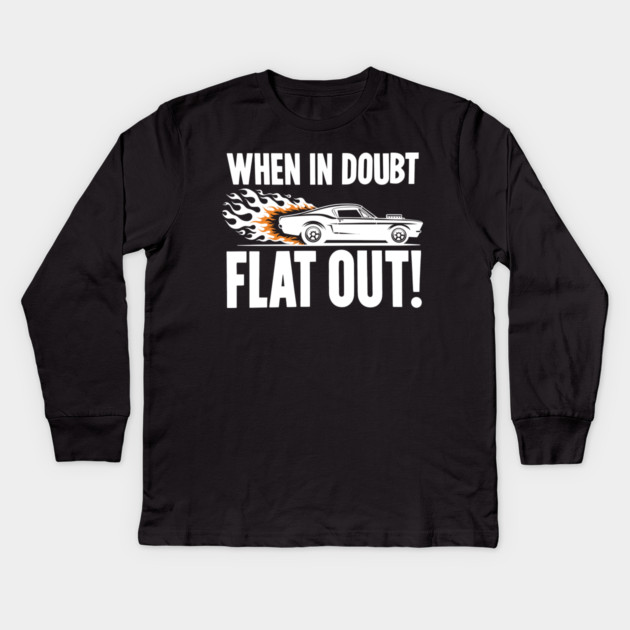 When In Doubt Flat Out! Kids Long Sleeve T-Shirt by Frank Ring