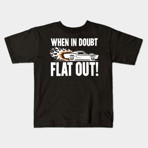 When In Doubt Flat Out! Kids T-Shirt by Frank Ring