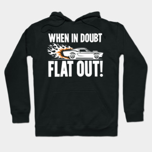 When In Doubt Flat Out! Hoodie