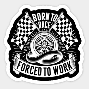 Born to Race Forced to Work Sticker