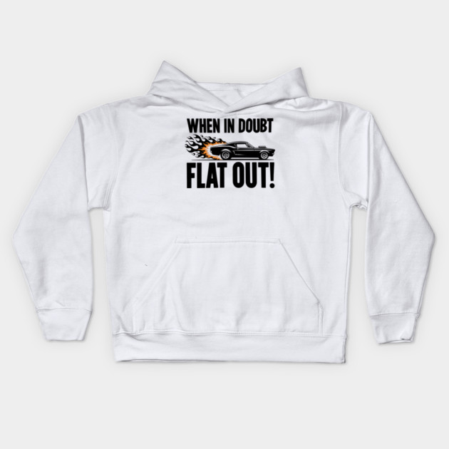 When In Doubt Flat Out! Kids Hoodie by Frank Ring