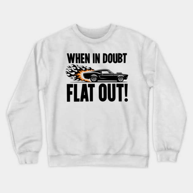 When In Doubt Flat Out! Crewneck Sweatshirt by Frank Ring