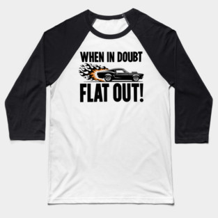 When In Doubt Flat Out! Baseball T-Shirt