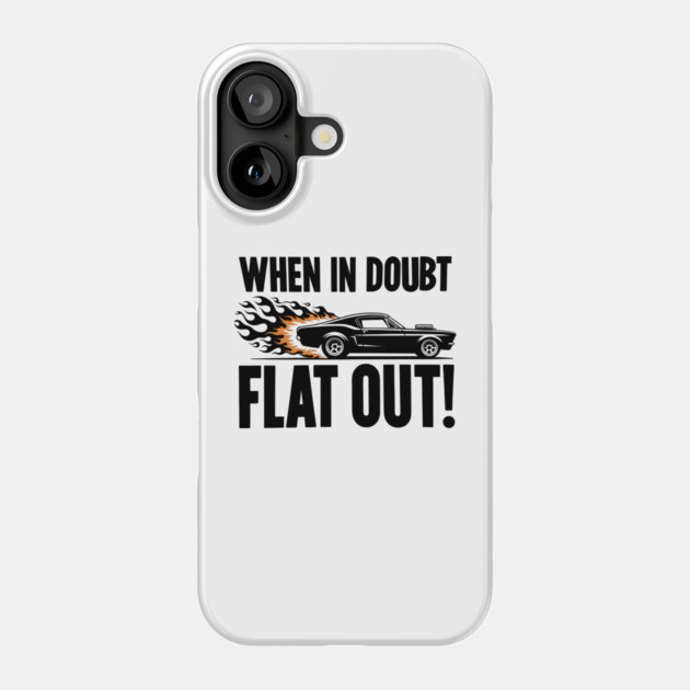 When In Doubt Flat Out! Phone Case by Frank Ring