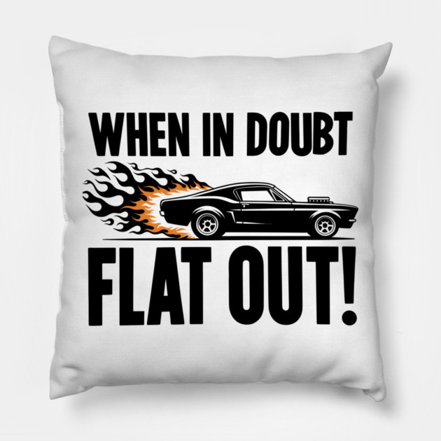 When In Doubt Flat Out! Pillow by Frank Ring