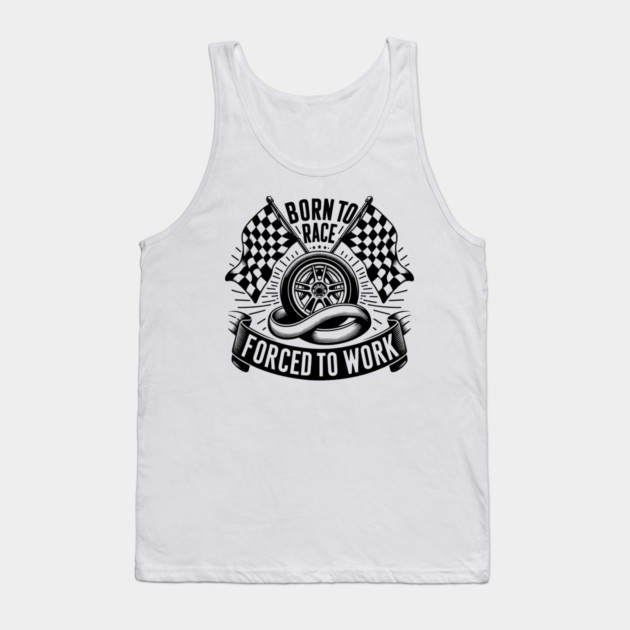 Born to Race Forced to Work Tank Top by Frank Ring