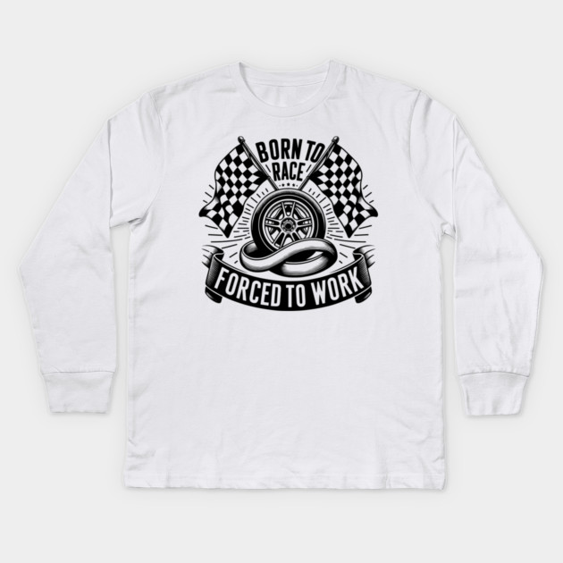 Born to Race Forced to Work Kids Long Sleeve T-Shirt by Frank Ring