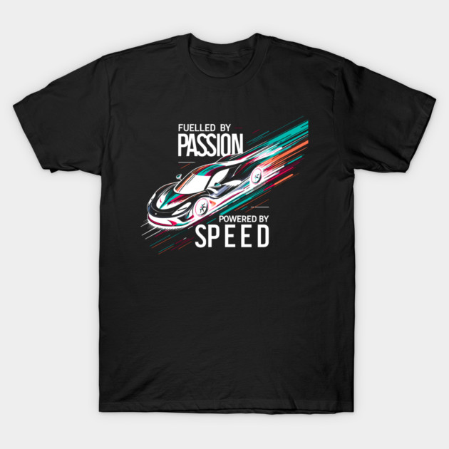 Fuelled by Passion Powered by Speed T-Shirt by Frank Ring