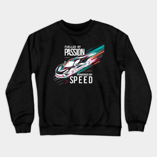 Fuelled by Passion Powered by Speed Crewneck Sweatshirt by Frank Ring