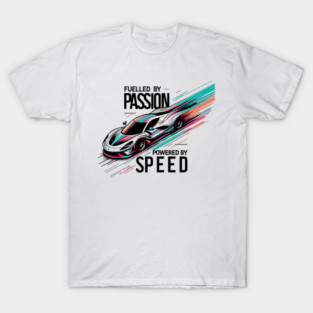 Fuelled by Passion Powered by Speed T-Shirt