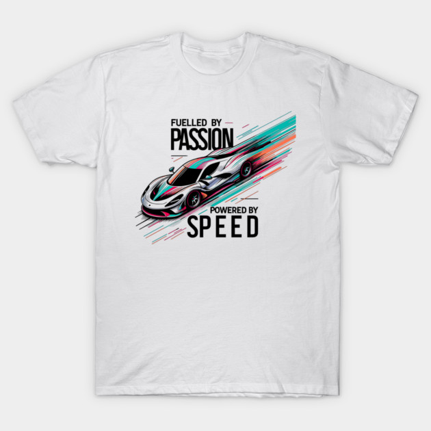 Fuelled by Passion Powered by Speed T-Shirt by Frank Ring