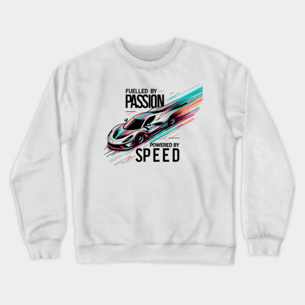 Fuelled by Passion Powered by Speed Crewneck Sweatshirt by Frank Ring