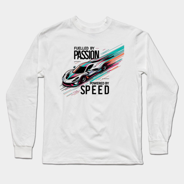 Fuelled by Passion Powered by Speed Long Sleeve T-Shirt by Frank Ring