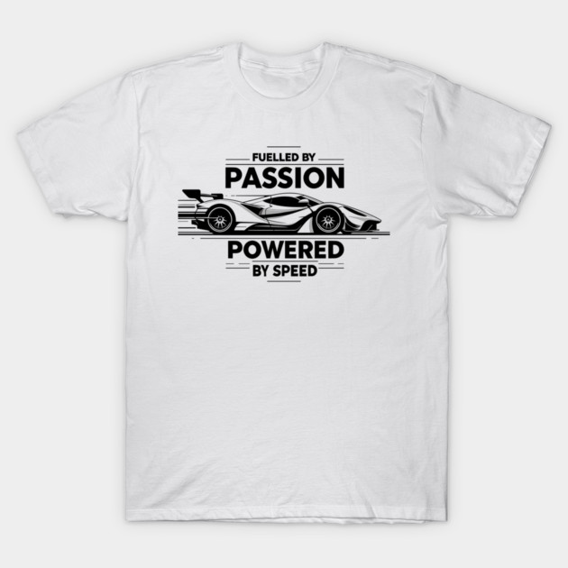 Fuelled by Passion Powered by Speed T-Shirt by Frank Ring