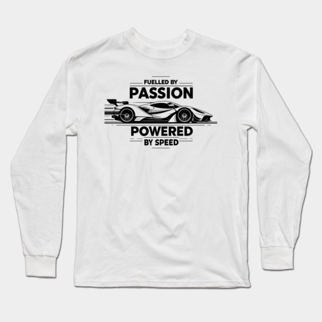 Fuelled by Passion Powered by Speed Long Sleeve T-Shirt by Frank Ring