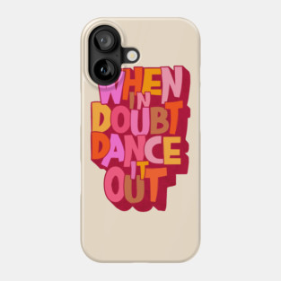 When in doubt dance it out Phone Case