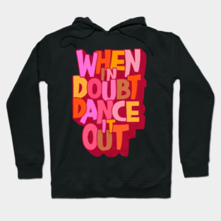 When in doubt dance it out Hoodie