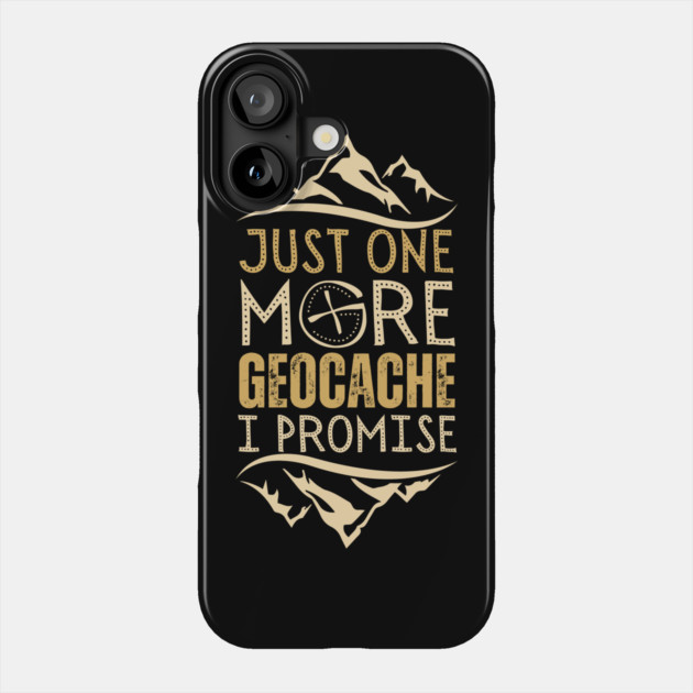 Just One More Geocache I Promise Phone Case by The WYLD Tribe
