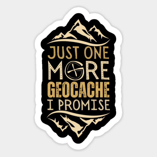 Just One More Geocache I Promise Sticker by The WYLD Tribe