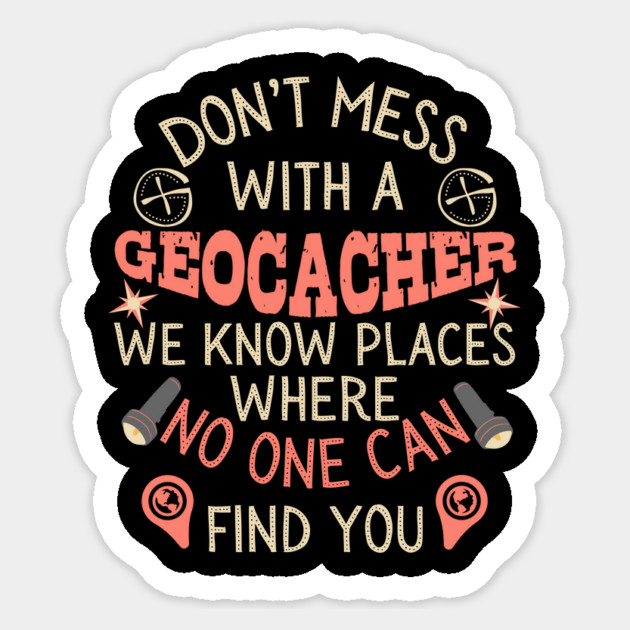 Don't Mess With A Geocacher Sticker by The WYLD Tribe